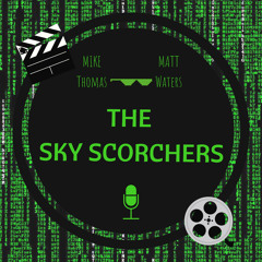 The Sky Scorchers - Episode 2: The Matrix Reloaded