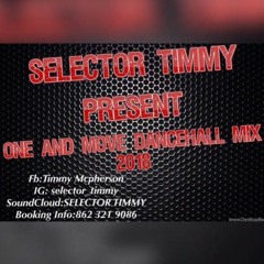 ONE AND MOVE DANCEHALL MIX 2018 (MIXED BY SELECTOR TIMMY)