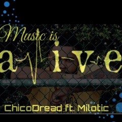 Chico Dread Ft. Milotic - Music Is Alive
