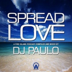 DJ PAULO - SPREAD LOVE (A Fire Island Podcast) RE-ISSUE 2014