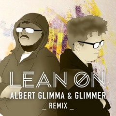 Major Lazer feat. MO & DJ Snake - Lean On (Albert Glimma & GLIMMER Remix)