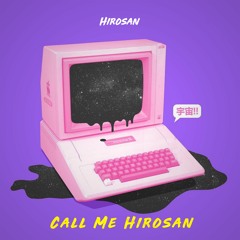 Hirosan - Call Me Hirosan [Prod by. Hirosan]