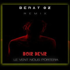 Noir Désir - Le Vent Nous Portera (Berat Oz Remix)