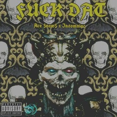 Ace $now$ x Insomniac - Fuck Dat (prod. SICKMANE)