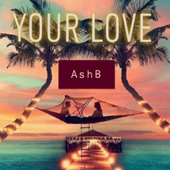 AshB - Your Love (Prod. by NextLane Beats)