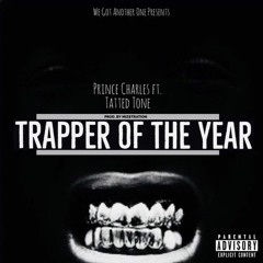 Prince Charles ft Tatted Tone - Trapper Of The Year (Produced by Mizstration)