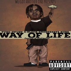 Way Of Life ft Yung Swury, G-Block, Streetz3700, Kurs (Produced by Mizstration)