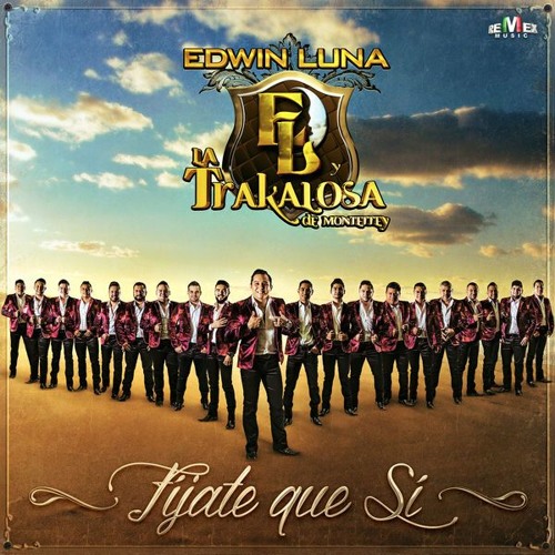 Stream Fijate Que Si - Edwin Luna Y La Trakalosa De Monterrey (2018) by  ignacio guzm | Listen online for free on SoundCloud