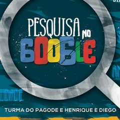 Turma do Pagode - Pesquisa no Google ft. Henrique e Diego