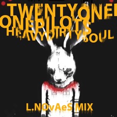 Heavydirtysoul / TWENTYONEPILOTS / L.NOVAES MIX