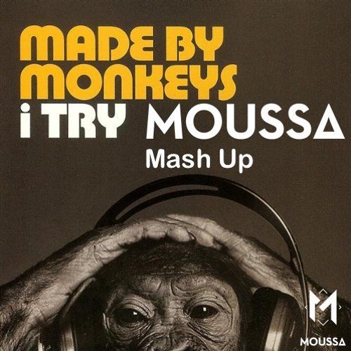 Made By Monkeys - I Try (Moussa 2k19 Mash) FREE DOWNLOAD!