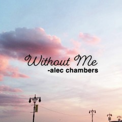Without Me- Alec Chambers