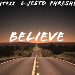 Believe x Biggahtexx ft. L JE$TO x Phreshbaby