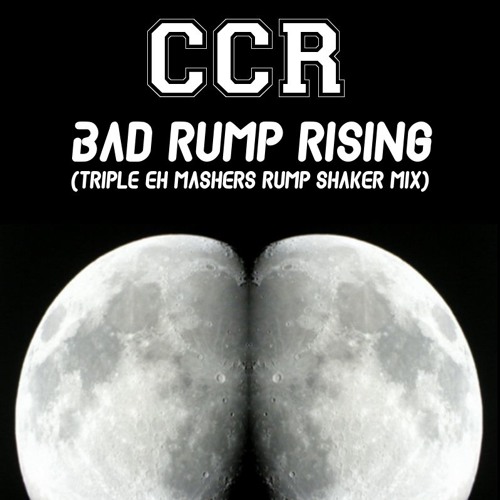 CCR - Bad Rump Rising (Triple Eh Mashers Rump Shaker Mix)