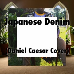Japanese Denim (Daniel Caesar Cover)