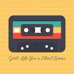 Girls Like You - Shad Lorenz(ShadMix)