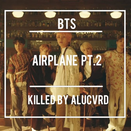 BTS - Airplane pt.2 (ALUCVRD Remix)