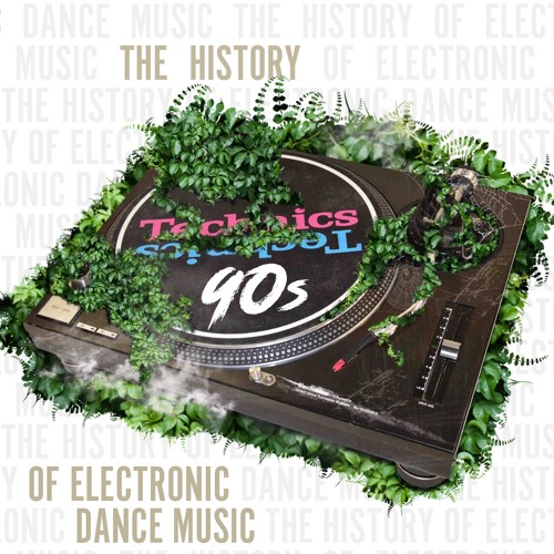 Stream THE HISTORY OF ELECTRONIC DANCE MUSIC / 90s by Andrew Walsh