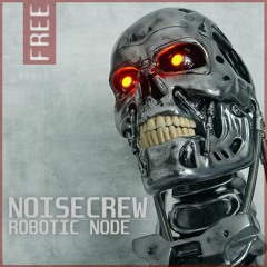 NOISECREW - ROBOTIC NODE ( FREE DOWNLOAD )