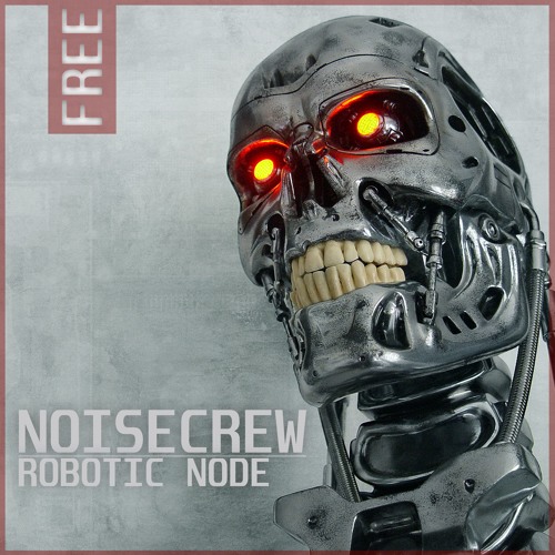 NOISECREW - ROBOTIC NODE ( FREE DOWNLOAD )