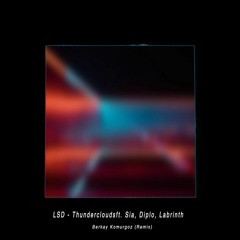 LSD - Thunderclouds ft. Sia, Diplo, Labrinth(Berkay Komurgoz Remix)