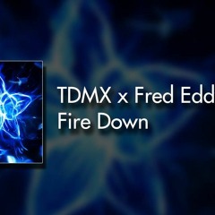 TDMX & Fred Eddy _-_  Fire Down