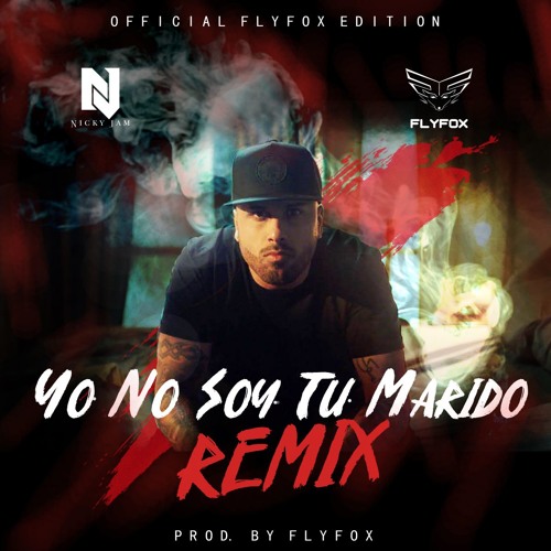 Stream Yo No Soy Tu Marido - Nicky Jam (FLYFOX REMIX) by FlyFox | Listen  online for free on SoundCloud