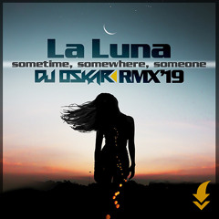 La Luna - Sometime, somewhere, someone Dj Oskar remix / FREE DOWNLOAD!