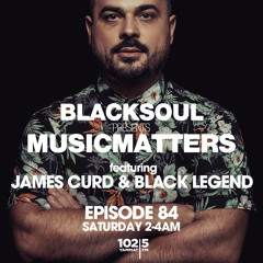 BLACKSOUL presents MUSIC MATTERS 84 ft JAMES CURD & BLACK LEGEND / YAMMAT FM / 22.12.2018