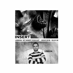 Lebron - Insert Podcast - Agur 2018 - 06.01.2019