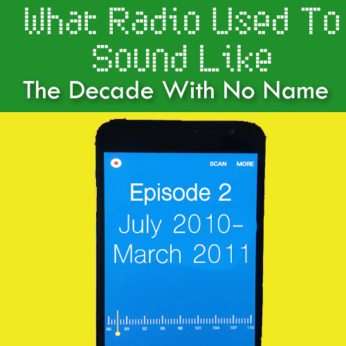 What Radio Used To Sound Like - July '10-March '11