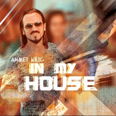 AHMET KILIC - IN MY HOUSE