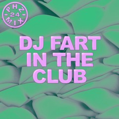 MIX024 ~ DJ Fart in the Club
