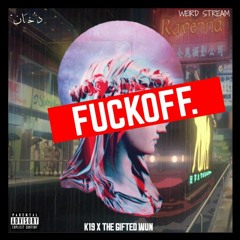 FUCKOFF FT. K19 X THE GIFTED WUN [OFFICIAL STREAM AUDIO]