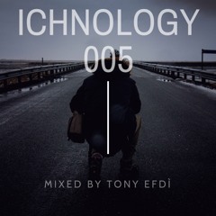 ICHNOLOGY 005 - Mixed by TONY EFDì