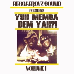 @REGGAEBOYZSOUND PRESENTS YUH MEMBA DEM YAH VOL 1