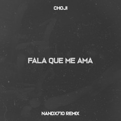 Choji - Fala Que Me Ama (Nandx710 Remix)