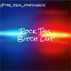 FmF Silence: Rock This Bitch Out