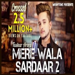 Mere Wala Sardaar 2 | Tushar Arora | New Punjabi Songs 2018 | WrapTone
