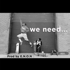 We Need