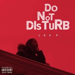 Lex P- Do Not Disturb (Prod By. U'Nique Music & Mixed By. B Treez)