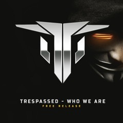 Trespassed - Who We Are