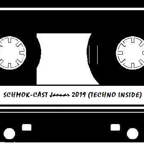 SCHMOK-CAST Januar 2019 (TECHNO INSIDE)