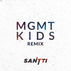 MGMT - KIDS (SANTTI REMIX)