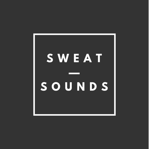 S W E A T || S O U N D S