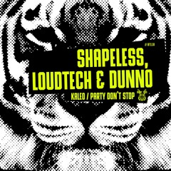 Shapeless, LoudTech & DUNNO - Kaleo / Party Dont Stop //BT110 [OUT NOW]