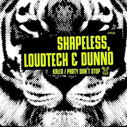 Shapeless, LoudTech & DUNNO - Kaleo / Party Dont Stop //BT110 [OUT NOW]