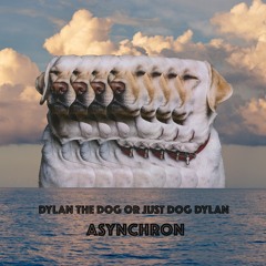 DOG DYLAN ASYNCHRON - 5 - TSÜRI