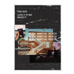The 1975 - Love It If We Made It (Alex Martyn Remix)