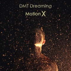 Motion X - DMT Dreaming